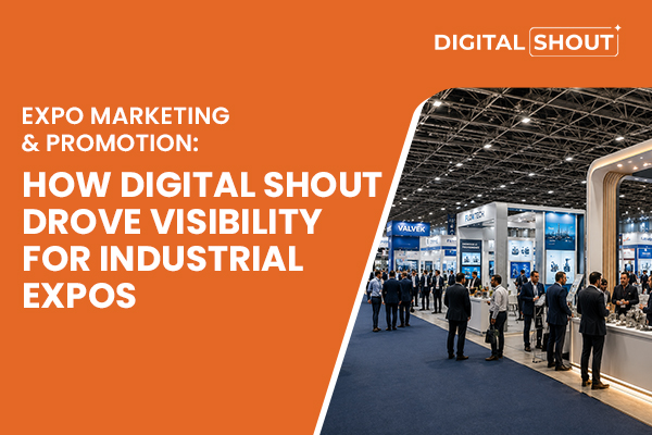 Expo Marketing & Promotion: How Digital Shout Drove Visibility for Industrial Expos